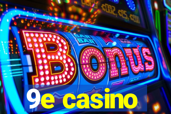 9e casino